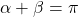 \alpha + \beta = \pi