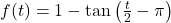 f(t) = 1 - \tan\left(\frac{t}{2} - \pi \right)