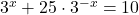 3^{x}+25\cdot3^{-x}=10