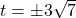 t = \pm 3 \sqrt{7}