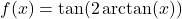 f(x) = \tan(2 \arctan(x))