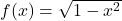 f(x) = \sqrt{1 - x^{2}}