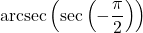 \text{arcsec}\left(\sec\left(-\dfrac{\pi}{2} \right) \right)