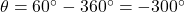 \theta = 60^{\circ} - 360^{\circ} = -300^{\circ}