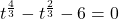 t^{\frac{4}{3}} - t^{\frac{2}{3}} - 6 = 0