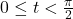 0 \leq t < \frac{\pi}{2}