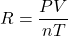 R = \dfrac{PV}{nT}