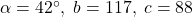 \alpha = 42^{\circ}, \; b = 117, \; c = 88