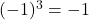 (-1)^3 = -1