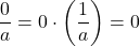 \dfrac{0}{a} = 0 \cdot \left(\dfrac{1}{a}\right) = 0