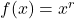 f(x) = x^r