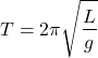 \[T = 2\pi \sqrt{\dfrac{L}{g}}\]