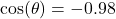 \cos(\theta) = -0.98