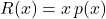 R(x) = x \, p(x)