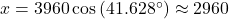 x = 3960 \cos\left(41.628^{\circ}\right) \approx 2960