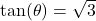 \tan(\theta) = \sqrt{3}