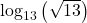 \log_{13} \left(\sqrt{13}\right)