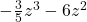 -\frac{3}{5}z^3 - 6z^2