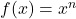 f(x) = x^n