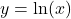 y = \ln(x)