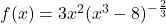 f(x) = 3x^2(x^3-8)^{-\frac{2}{3}}