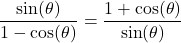 \dfrac{\sin(\theta)}{1 - \cos(\theta)} = \dfrac{1 + \cos(\theta)}{\sin(\theta)}