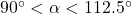 90^{\circ} < \alpha < 112.5^{\circ}