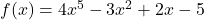 f(x) = 4x^5 - 3x^2 + 2x - 5