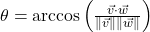 \theta = \arccos\left( \frac{\vec{v} \cdot \vec{w}}{\| \vec{v} \| \|\vec{w} \|}\right)