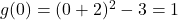 g(0) = (0+2)^2-3 = 1