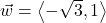 \vec{w} = \left<-\sqrt{3}, 1 \right>