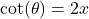 \cot(\theta) = 2x