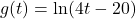 g(t) = \ln(4t-20)