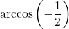 \arccos \left( -\dfrac{1}{2} \right)