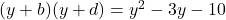 (y+b)(y+d) = y^2 - 3y - 10