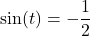 \sin(t) = -\dfrac{1}{2}