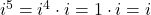 i^{5} = i^{4} \cdot i = 1 \cdot i = i