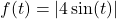 f(t) = | 4 \sin(t)|