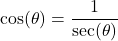 \cos(\theta) = \dfrac{1}{\sec(\theta)}