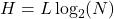 H = L \log_{2}(N)