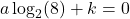 a \log_{2}(8)+k = 0