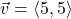 \vec{v} = \left<5,5\right>