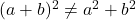 (a+b)^2 \neq a^2 + b^2