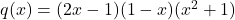 q(x) = (2x-1)(1-x)(x^2+1)