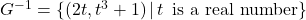 G^{-1} = \{ (2t, t^3+1) \, | \, t \, \text{ is a real number} \}