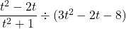\dfrac{t^2-2t}{t^2+1} \div (3t^2 - 2t - 8)