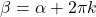 \beta = \alpha + 2\pi k