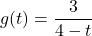 g(t) = \dfrac{3}{4-t}