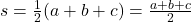 s = \frac{1}{2}(a+b+c) = \frac{a+b+c}{2}