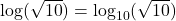 \log(\sqrt{10}) = \log_{10}(\sqrt{10})